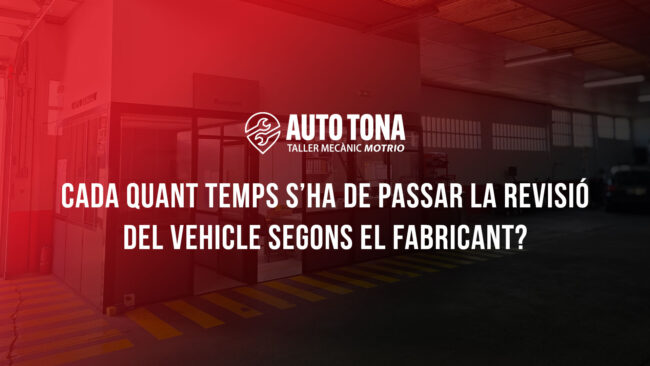 Cada quant temps s’ha de passar la revisió del vehicle segons el fabricant?