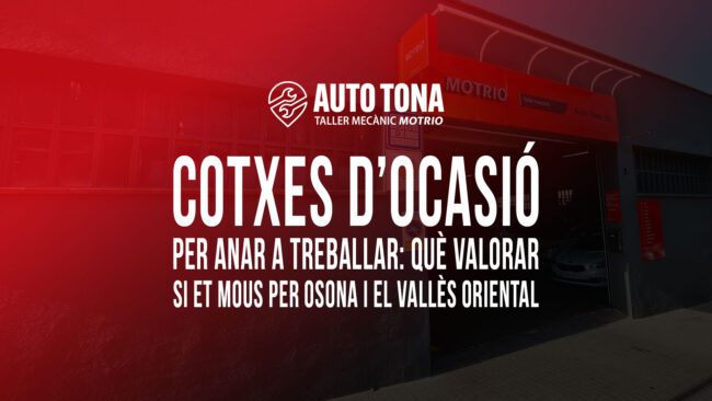 Cotxes d’ocasió per anar a treballar: què valorar si et mous per Osona i el Vallès Oriental