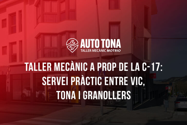 Taller mecànic a prop de la C-17: servei pràctic entre Vic, Tona i Granollers