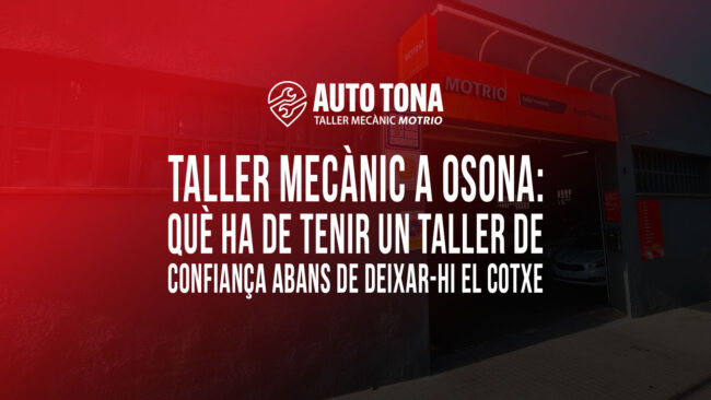 Taller mecànic a Osona: què ha de tenir un taller de confiança abans de deixar-hi el cotxe